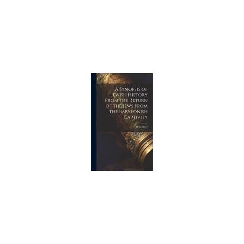 A Synopsis Of Jewish History From The Return Of The Jews From The Babylonish Captivity