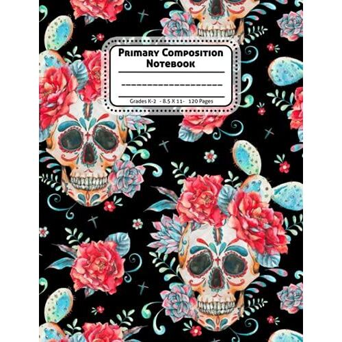 Primary Composition Notebook: Sugar Skulls Primary Journal K-2 | Dotted Midline With Story Picture Space | Cute Sugar Skulls Notebook For Girls, Kids, Teens | Sugar Skulls Lovers.