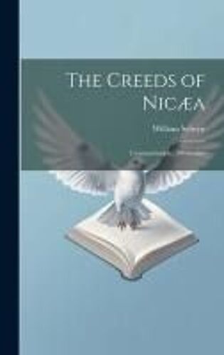 The Creeds Of Nicæa; Constantinople; Athanasius
