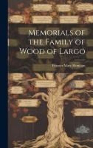 Memorials Of The Family Of Wood Of Largo