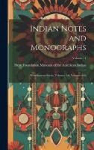 Indian Notes And Monographs: Miscellaneous Series, Volumes 1-6; Volumes 8-9;; Volume 11
