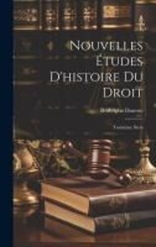 Nouvelles Études D'histoire Du Droit: Troisième Série