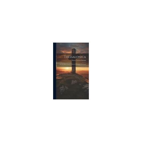 Thessalonica: Or, The Model Church: A Sketch Of Primitive Christianity