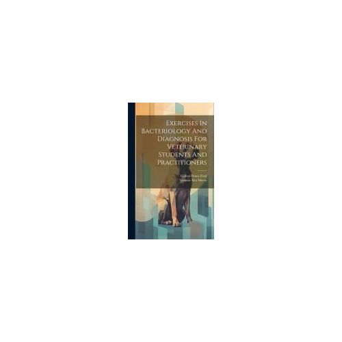 Exercises In Bacteriology And Diagnosis For Veterinary Students And Practitioners