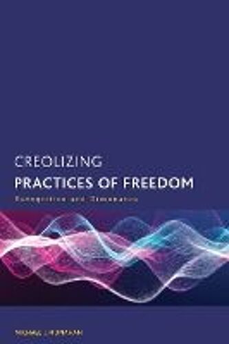 Creolizing Practices Of Freedom
