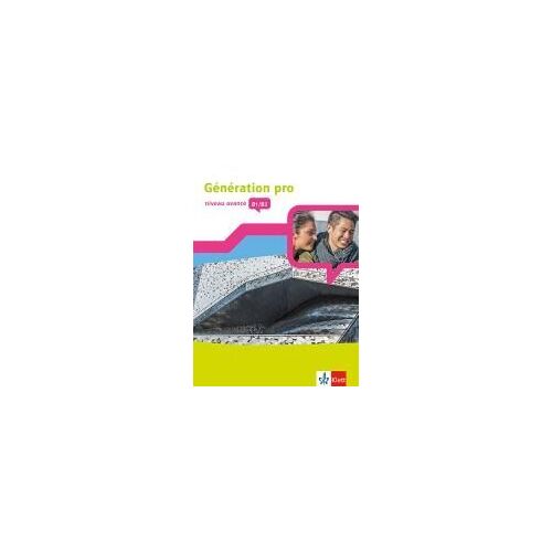Génération Pro - Niveau Avancé B1/B2. Schülerbuch Mit Klett-Augmented-App 3. Lernjahr