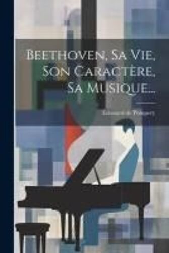 Beethoven, Sa Vie, Son Caractère, Sa Musique...