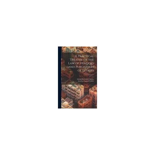 A Practical Treatise Of The Law Of Vendors And Purchasers Of Estates; Volume 1