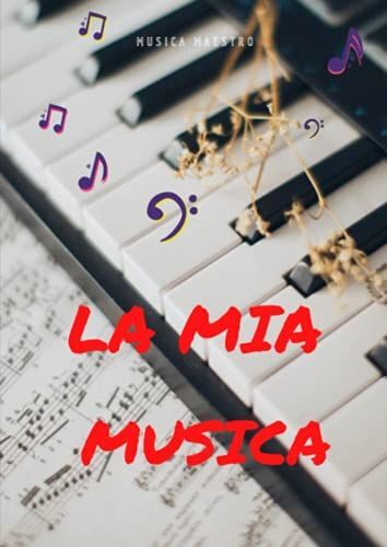 La Mia Musica: Quaderno Pentagrammato Con Chiave Di Violino E Di Basso - 4 Coppie Di Pentagrammi Per Pagina - 100 Pagine - A4 (Quaderni Pentagrammati)