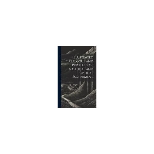 Illustrated Catalogue And Price List Of Nautical And Optical Instrument