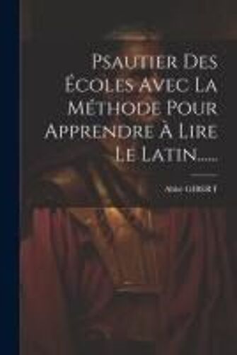 Psautier Des Écoles Avec La Méthode Pour Apprendre À Lire Le Latin......