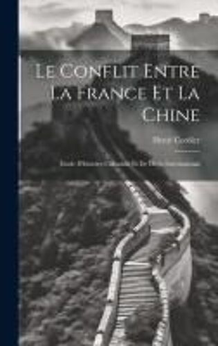 Le Conflit Entre La France Et La Chine: Étude D'histoire Coloniale Et De Droit International