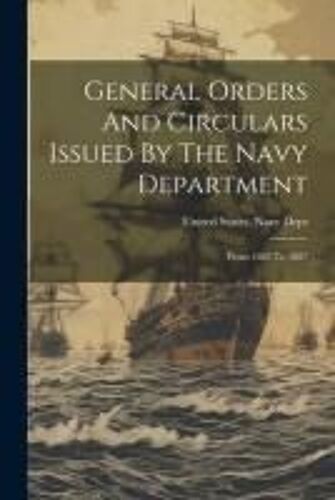 General Orders And Circulars Issued By The Navy Department