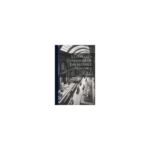 Illustrated Catalogue Of The Notable Paintings