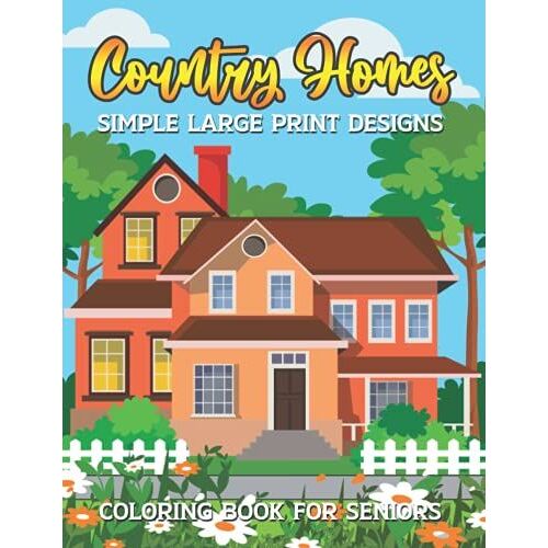 Country Homes Coloring Book For Seniors: Simple Large Print Beautiful Exterior Houses And Buildings Architecture Design For Adults Relaxation