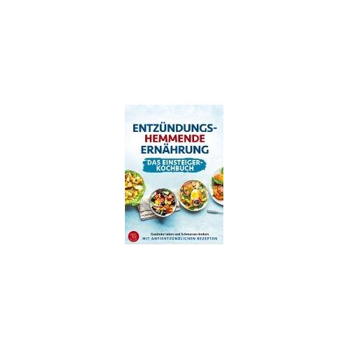Entzündungshemmende Ernährung - Das Einsteiger-Kochbuch (S/W-Version)