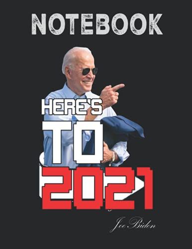 Notebook: Joe Biden Here's To 2021 Journal 8.5 X 11, 100 Page Blank Lined Paperback Journal/Notebook