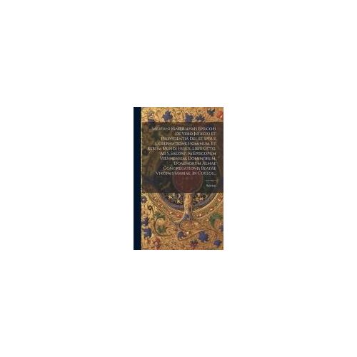 Salviani Massiliensis Episcopi De Vero Judicio Et Providentia Dei, Et Ipsius Gubernatione Hominum, Et Rerum Mundi Hujus, Libri Octo, Ad S. Salonium Ep