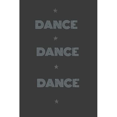 Notebook:Dance Dance Dance; Simple Notebook For Daily Use. Dotted Paper, Blank Notebook, To-Do List Included.: Simple Notebook For All Purposes. Love Dance? This Notebook Is For You!