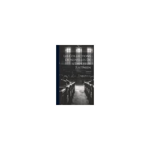 Les Collections De Novelles De L'empereur Justinien; Volume 2