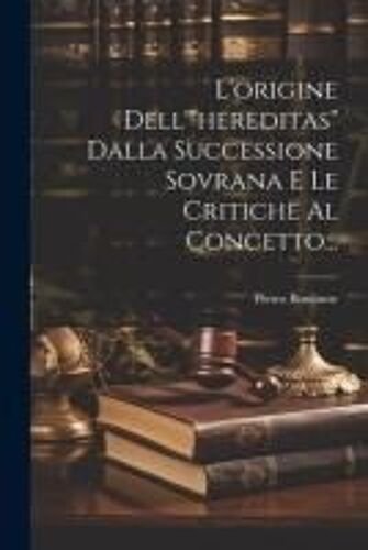 L'origine Dell'"Hereditas" Dalla Successione Sovrana E Le Critiche Al Concetto...