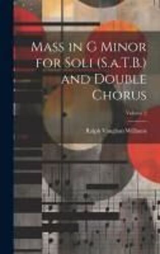 Mass In G Minor For Soli (S.A.T.B.) And Double Chorus; Volume 2