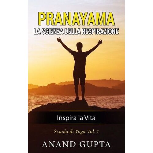 Pranayama : La Scienza Della Respirazione - Inspira La Vita