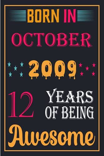 Born In October 2009, 12 Years Of Being Awesome: Birthday Gifts Ideas: 12th Birthday Gift Ideas: Unique Birthday Gift For 12 Years Old Boys, Girls, ... Birthday Notebook, Birthday Journal Notebook