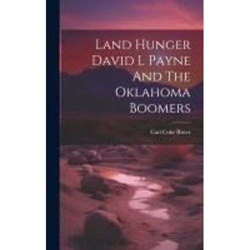 Land Hunger David L Payne And The Oklahoma Boomers