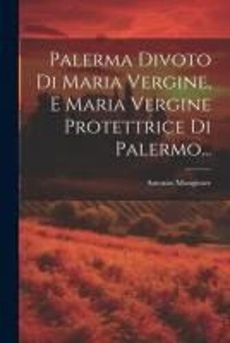Palerma Divoto Di Maria Vergine, E Maria Vergine Protettrice Di Palermo...