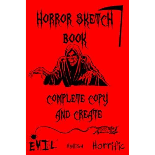 Horror Sketch Book Complete Copy And Create: Horror Prompts Sketchbook Full Of Creepy Characters For You To Draw, Sketch And Enhance. Spooktacular Gift For Halloween.