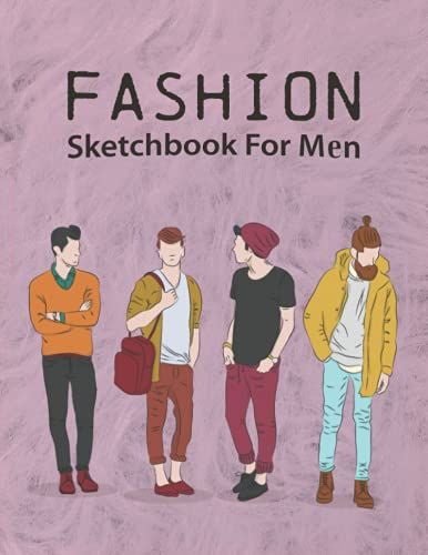 Fashion Sketchbook For Men: 120 Pages Mens Figure Template: Fashion Design Template Book For Designers And Fashion Lovers: Professionally Designed Fashion Croquis Fashion Templates