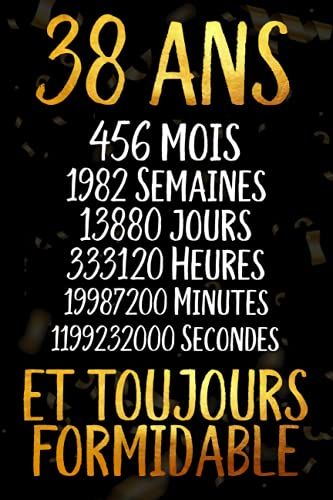 38 Ans Et Toujours Formidable: Joyeux Anniversaire 38 Ans , Idée Cadeau Personnalisé Pour Homme Et Femme, Fille, Garçon, Soeur, Frére...Carnet De Notes Joyeux Anniversaire Humour , 110 Pages