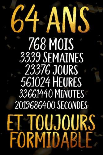 64 Ans Et Toujours Formidable: Joyeux Anniversaire 64 Ans , Idée Cadeau Personnalisé Pour Homme Et Femme, Fille, Garçon, Soeur, Frére...Carnet De Notes Joyeux Anniversaire Humour , 110 Pages