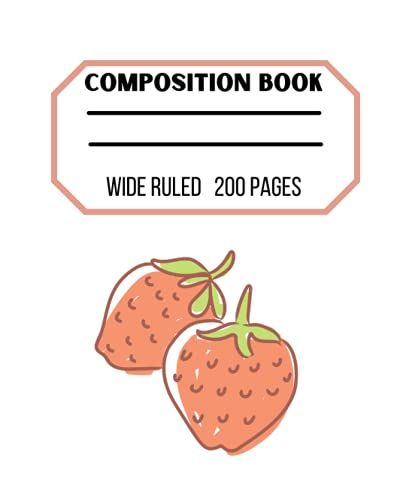 Strawberry Composition Notebook: Composition Notebook For Kids,7.5x 9.25 With 200 Wide Ruled Pages.