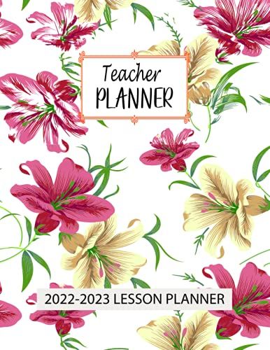 Teacher Planner: 2022-2023 Lesson Plan For Class Organization | Pretty Roses Design Cover Book | Academic Year Plan Weekly And Monthly Teacher Planner And Record Book With Calendars, Grade Book