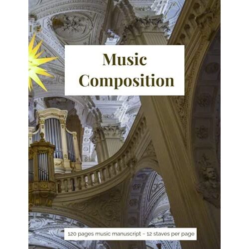 Music Composition Book: 12 Staff Music Composition Paper, 120 Pages, 8.5x11, Perfect For Music Theory And Composition