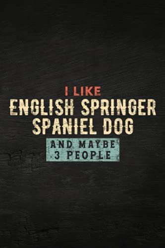 Guitar Tab Notebook - Funny I Like English Springer Spaniel Dog And Maybe 3 People Graphic: Guitar Tablature Writing Paper With Chord Fingering ... Players, Musicians, Teachers And Students,Ho