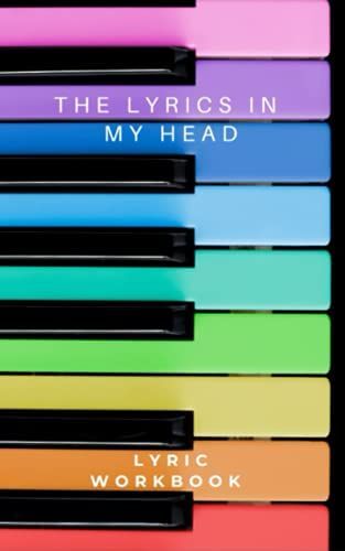The Lyrics In My Head Lyric Workbook Notebook 5x8 Glossy Finish: 5 X 8 Rainbow Piano Keys Cover With Song Structures Blank Lined Pages And Index. Music Journal For Songwriting