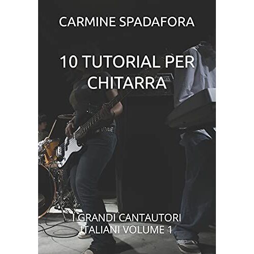 10 Tutorial Per Chitarra: I Grandi Cantautori Italiani Volume 1