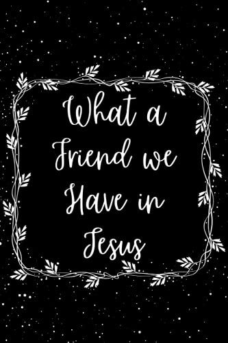 "What A Friend We Have In Jesus" Hymn Black And White Journal: 6 X 9 Notebook- 100 Pages