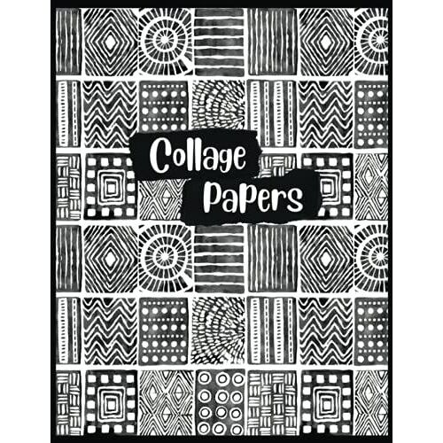 Collage Papers: 50 Original Black & White Pattern Prints For Arts & Crafts (Shades Of Grey Series)