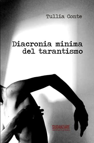 Diacronia Minima Del Tarantismo: Storia Di Un Rituale Mediterraneo (Tascabili)