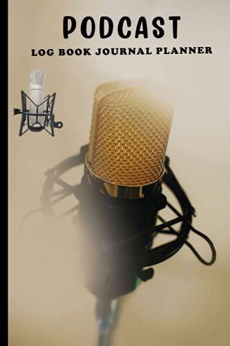 Podcast Log Book Journal Planner: Checklist Notebook For Podcasters To Plan And Keep Track Of Pod Episode Content - Planning Worksheet Logbook For ... Teens Couples Loved ... Organizing, Talking P