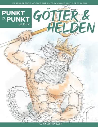 Götter & Helden - Punkt Zu Punkt Bilder: Faszinierende Motive Zur Entspannung Und Stressabbau - Malbuch Für Erwachsene (Relax Mit Punkt-Zu-Punkt)