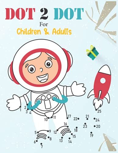 Dot-To-Dot For Children & Adults Fun And Challenging Join The Dots: The Mindful Way To Relax And Unwind (Dot To Dot For Adults Fun And Challenging Join The Dots) .