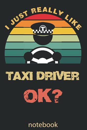 I Just Really Like Taxi Driver Ok: Blank Lined Notebook To Write In For Notes, To Do Lists, Notepad, Journal, Funny Gifts For Taxi Driver Lover: ... Blank Paper For Women And Men 6 X 9 Inch 110