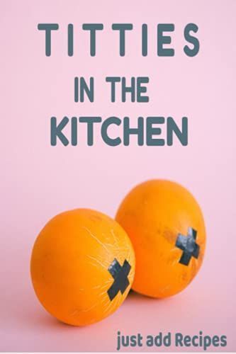 Titties In The Kitchen, Just Add Recipes