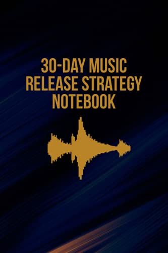 30-Day Music Release Strategy Notebook: A Dark Theme 30-Page 6 X 9 Blank Notebook For The Serious Musician That Pre-Plans Their Music Release Strategies