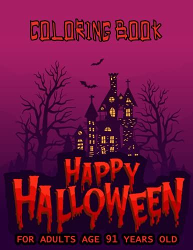 Halloween Coloring Book For Adults Age 91 Years Old: 50+ Spooky Coloring Pages Filled With Monsters, Witches, Pumpkin, Haunted House And More For Hours Of Fun And Relaxation | Ultimate Halloween Gift